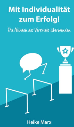 Die Hürden des Vertriebs überwinden: Mit Individualität zum Erfolg!