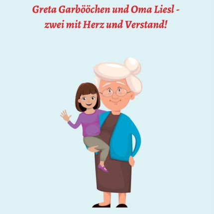 Greta Garbööchen und Oma Liesl - zwei mit Herz und Verstand!: SprichwortGeschichten Ein Lese- und Vorlesebuch für Junge und ... Junggebliebene