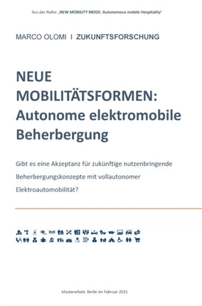 Neue Mobilitätsformen: Autonome elektromobile Beherbergung: Gibt es eine Akzeptanz für zukünftige nutzenbringende Beherbergungskonzepte mit vollautonomer Elektroautomobilität?