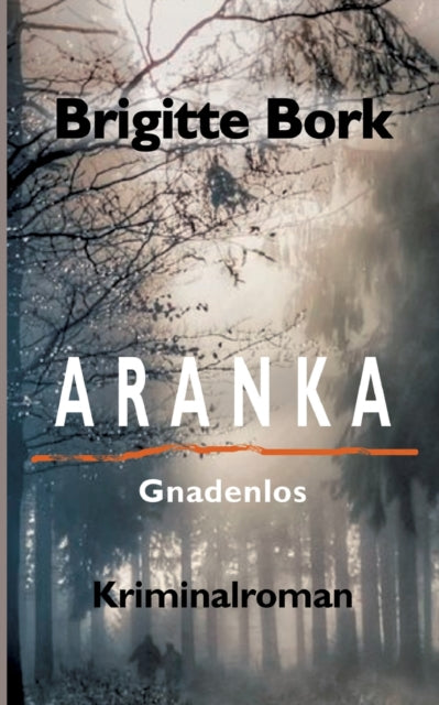 Aranka: Gnadenlos - Kriminalroman