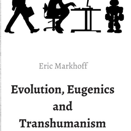 Evolution, Eugenics and Transhumanism