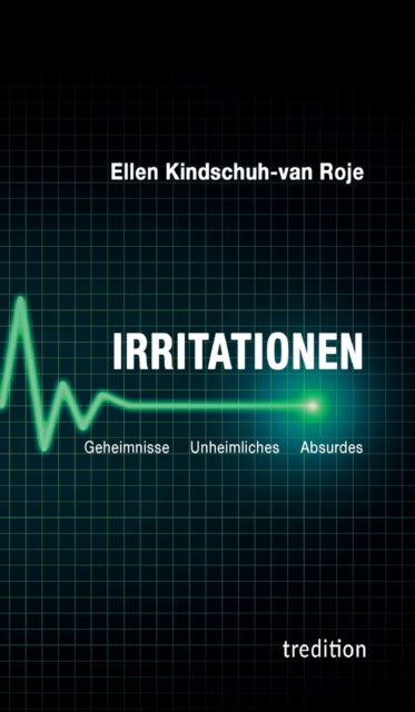 Irritationen - Geheimnisse Unheimliches Absurdes