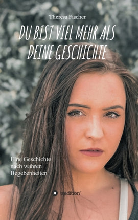 Du Bist Viel Mehr ALS Deine Geschichte: Eine