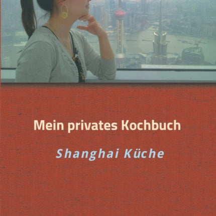 Mein privates Kochbuch: Shanghai Küche