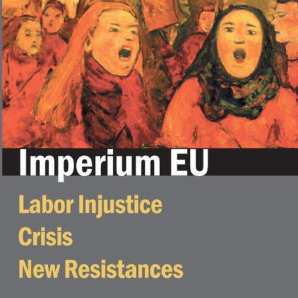 Imperium EU: Labor Injustice, Crisis, New