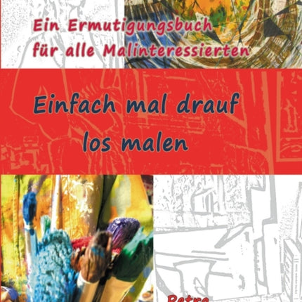 Einfach mal drauf los malen: Ein Ermutigungsbuch