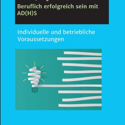 Beruflich erfolgreich sein mit AD(H)S: