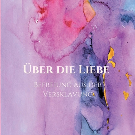 Über die Liebe - Befreiung aus der Versklavung