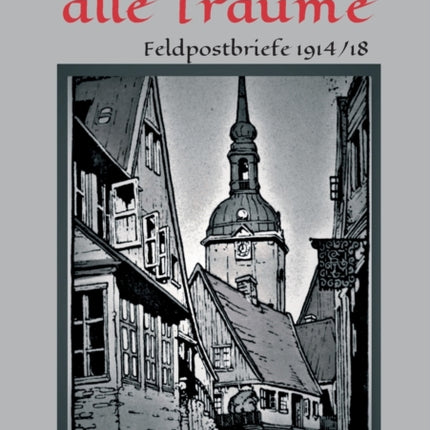 Dahin sind alle Träume: Feldpostbriefe 1914/18