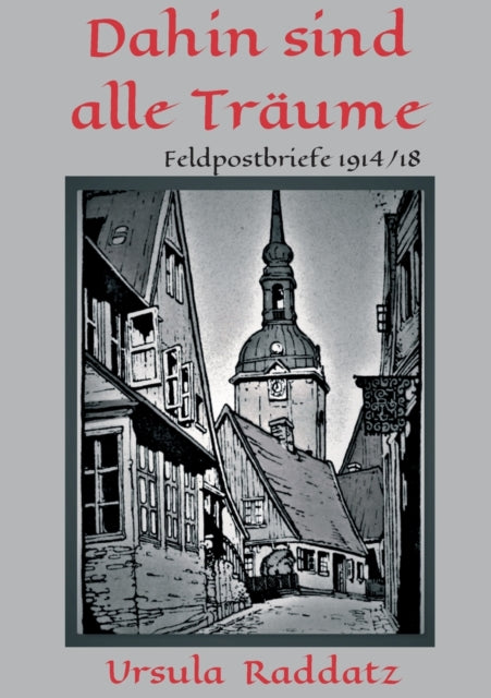 Dahin sind alle Träume: Feldpostbriefe 1914/18