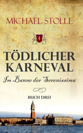 Tödlicher Karneval - Im Banne der Serenissima: Historischer Roman