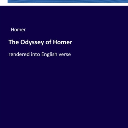 The Odyssey of Homer: rendered into English verse