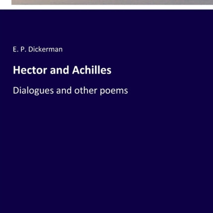 Hector and Achilles: Dialogues and other poems