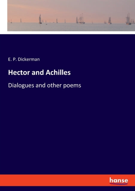 Hector and Achilles: Dialogues and other poems