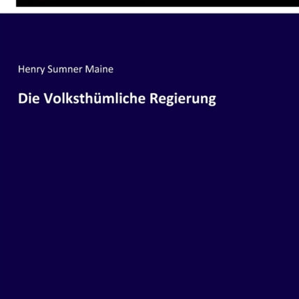 Die Volksthümliche Regierung