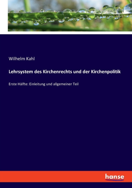 Lehrsystem des Kirchenrechts und der Kirchenpolitik: Erste Hälfte: Einleitung und allgemeiner Teil