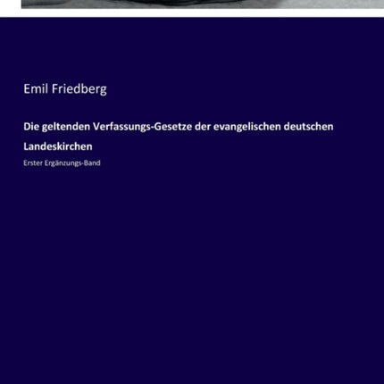 Die geltenden Verfassungs-Gesetze der evangelischen deutschen Landeskirchen: Erster Ergänzungs-Band