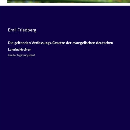 Die geltenden Verfassungs-Gesetze der evangelischen deutschen Landeskirchen: Zweiter Ergänzungsband