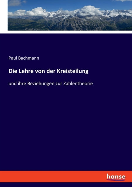 Die Lehre von der Kreisteilung: und ihre Beziehungen zur Zahlentheorie