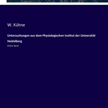 Untersuchungen aus dem Physiologischen Institut der Universität Heidelberg: Dritter Band