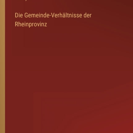 Die Gemeinde-Verhältnisse der Rheinprovinz