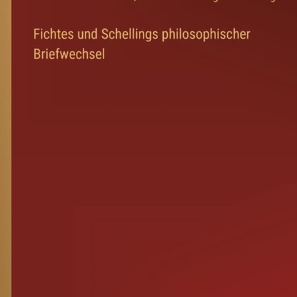 Fichtes und Schellings philosophischer Briefwechsel