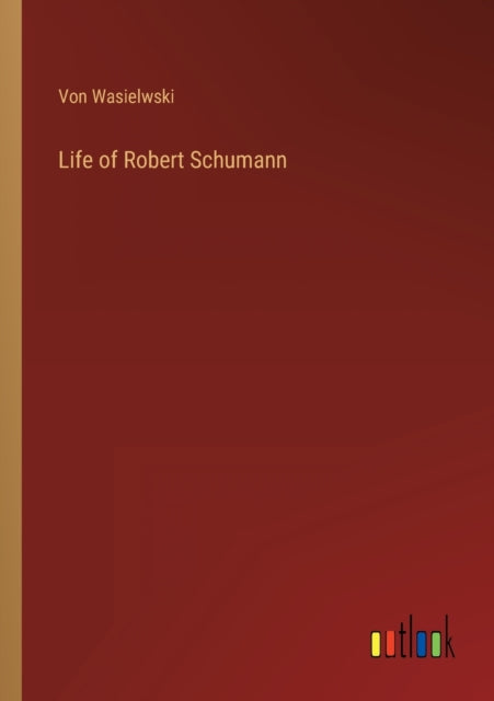 Life of Robert Schumann