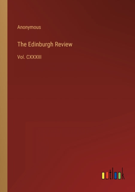 The Edinburgh Review: Vol. CXXXIII