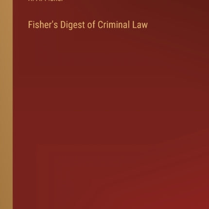 Fisher's Digest of Criminal Law