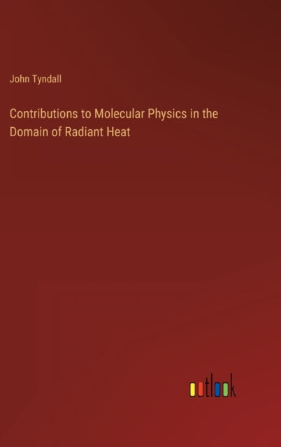 Contributions to Molecular Physics in the Domain of Radiant Heat