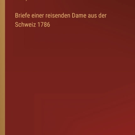 Briefe einer reisenden Dame aus der Schweiz 1786