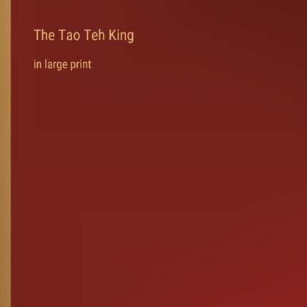The Tao Teh King: in large print