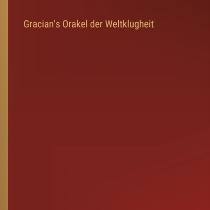 Gracian's Orakel der Weltklugheit
