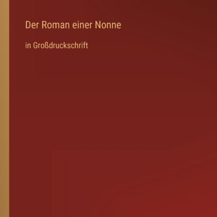 Der Roman einer Nonne: in Großdruckschrift