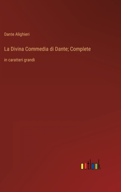 La Divina Commedia di Dante; Complete: in caratteri grandi