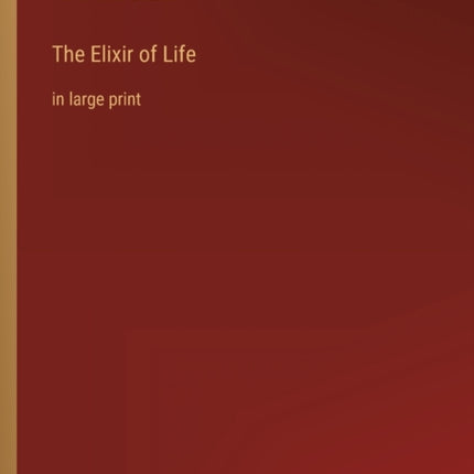 The Elixir of Life: in large print