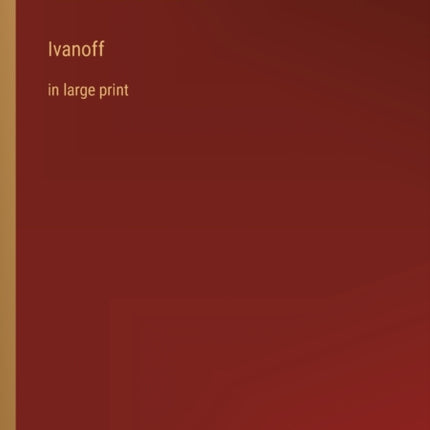 Ivanoff: in large print