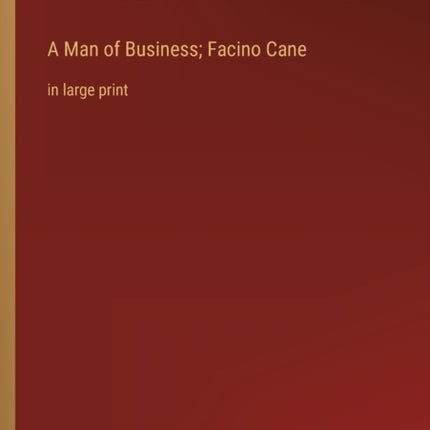 A Man of Business; Facino Cane: in large print