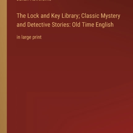 The Lock and Key Library; Classic Mystery and Detective Stories: Old Time English: in large print