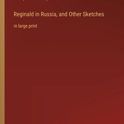 Reginald in Russia, and Other Sketches: in large print