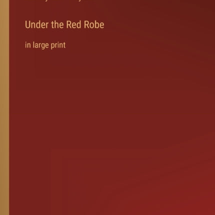 Under the Red Robe: in large print