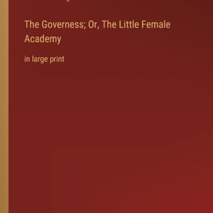 The Governess; Or, The Little Female Academy: in large print