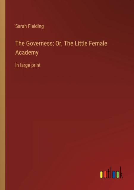 The Governess; Or, The Little Female Academy: in large print