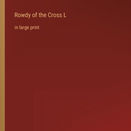 Rowdy of the Cross L: in large print