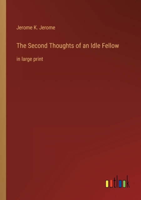 The Second Thoughts of an Idle Fellow: in large print