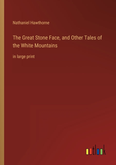 The Great Stone Face, and Other Tales of the White Mountains: in large print