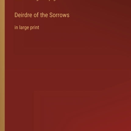 Deirdre of the Sorrows: in large print