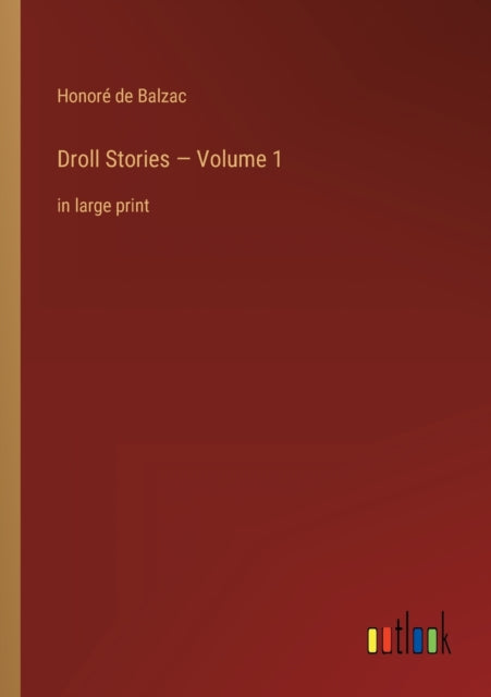 Droll Stories - Volume 1: in large print