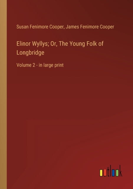 Elinor Wyllys; Or, The Young Folk of Longbridge: Volume 2 - in large print