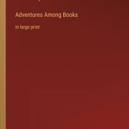 Adventures Among Books: in large print